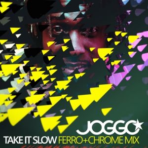 Joggo - Take it Slow (Ferro+Chrome Mix)