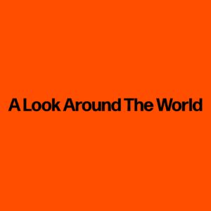 A Look Around The World