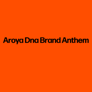 Aroya Dna Brand Anthem