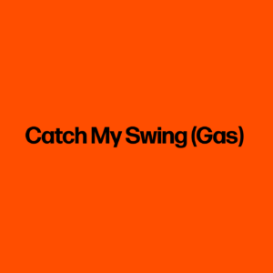 Catch My Swing (Gas)