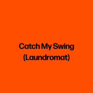 Catch My Swing (Laundromat)