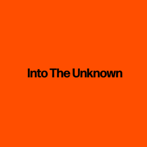 Into The Unknown