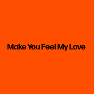 Make You Feel My Love