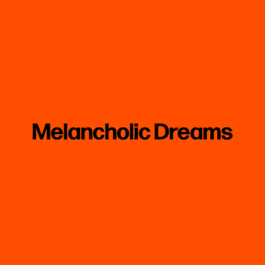 Melancholic Dreams