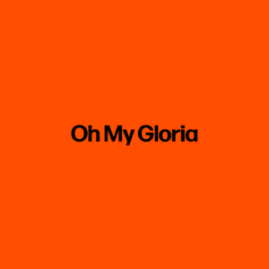 Oh my Gloria