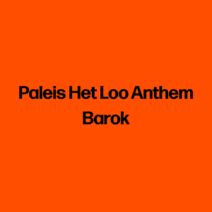 Paleis Het Loo Anthem Barok