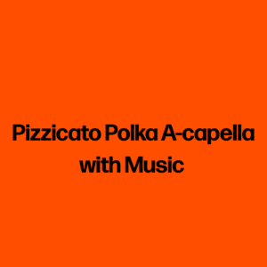 Pizzicato Polka A-capella with Music