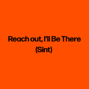 Reach out, I'll Be There (Sint)