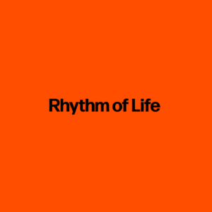 Rhythm of Life
