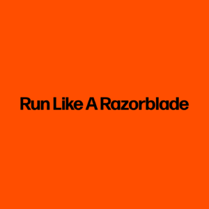 Run Like A Razorblade