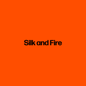 Silk and Fire