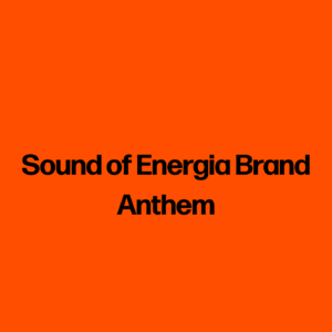 Sound of Energia Brand Anthem