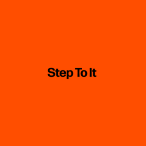 Step To It