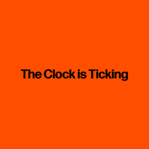 The Clock is Ticking