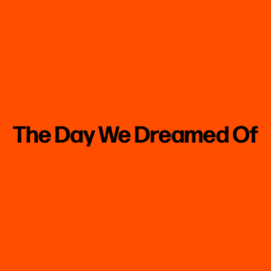 The Day We Dreamed Of