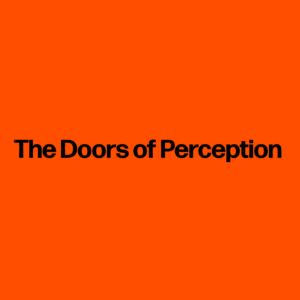 The Doors of Perception
