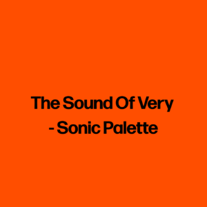 The Sound Of Very - Sonic Palette