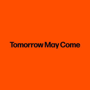 Tomorrow May Come