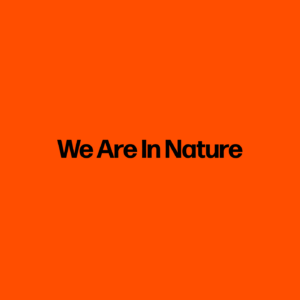 We Are In Nature