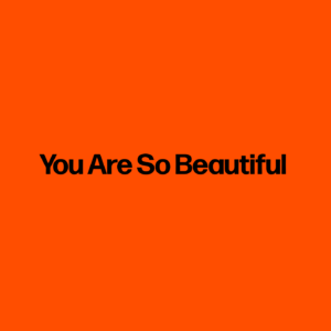 You Are So Beautiful